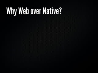 Why Web over Native?
 