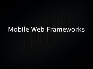 Mobile Web Frameworks
 