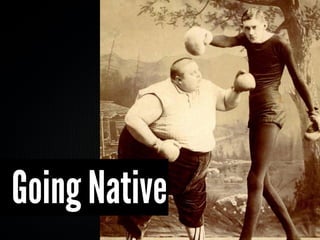 Going Native
 