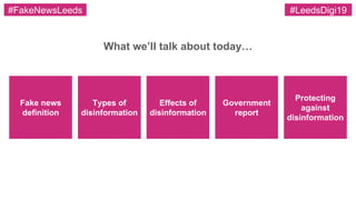 What we’ll talk about today…
Fake news
definition
Types of
disinformation
Effects of
disinformation
Government
report
Prot...