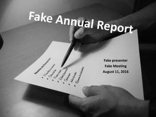 Fake presenter
 Fake Meeting
August 11, 2016
 