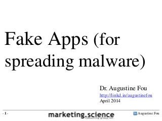 Augustine Fou- 1 -
Fake Apps (for
spreading malware)
Dr. Augustine Fou
http://linkd.in/augustinefou
April 2014
 