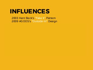 INFLUENCES
2003 Kent Beck’s "Fake It" Pattern
2009 #GOOS’s "Outside-In" Design
2013 Emily Bache  
"Outside-In development with Double Loop TDD"
2014 Justin Searls "The Failures of 'Intro to TDD'"
COMBINATION
2015 Dimitry Polivaev Outside-In with faked Data
2016 SoCraTes DE Outside-In Fake It Session
2017 Reﬁnement
 