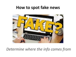 Obscure sources
may be OK …
Just because you haven’t heard of a news outlet or website
doesn’t necessarily mean it’s fake. These are all legit.
 