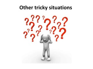 Other tricky situations
 