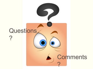 Questions
?
Comments
?
 