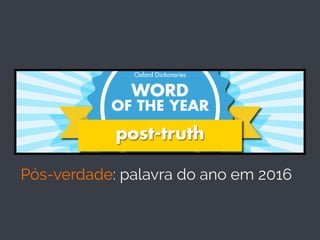 Pós-verdade: palavra do ano em 2016
 