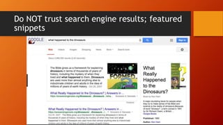 Do NOT trust search engine results; featured
snippets
 