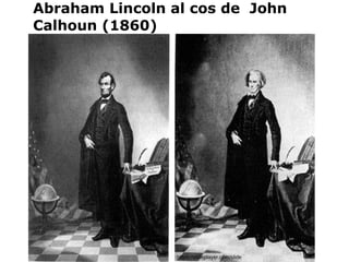 https://slideplayer.com/slide
Abraham Lincoln al cos de John
Calhoun (1860)
 