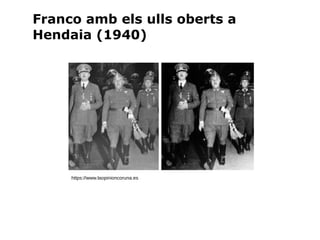 https://www.laopinioncoruna.es
Franco amb els ulls oberts a
Hendaia (1940)
 