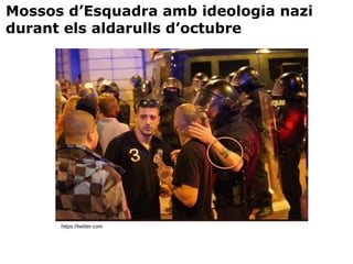 https://twitter.com
Mossos d’Esquadra amb ideologia nazi
durant els aldarulls d’octubre
 