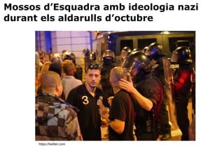 https://twitter.com
Mossos d’Esquadra amb ideologia nazi
durant els aldarulls d’octubre
 