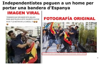 https://maldita.es/malditobulo
Independentistes peguen a un home per
portar una bandera d’Espanya
 
