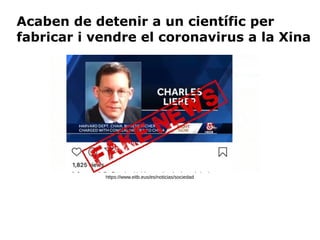 https://www.eitb.eus/es/noticias/sociedad
Acaben de detenir a un científic per
fabricar i vendre el coronavirus a la Xina
 