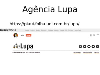 Agência Lupa
https://piaui.folha.uol.com.br/lupa/
 