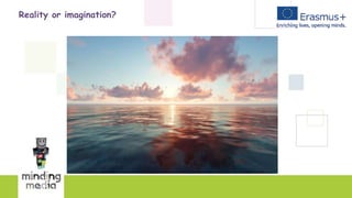 Reality or imagination?
 