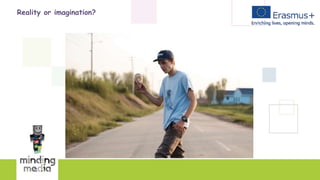 Reality or imagination?
 