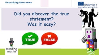 Debunking fake news
Did you discover the true
statement?
Was it easy?
 