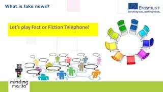 What is fake news?
Let’s play Fact or Fiction Telephone!
 