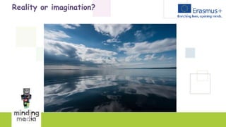Reality or imagination?
 