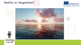 Reality or imagination?
 