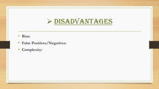➢ Disadvantages
• Bias:
• False Positives/Negatives:
• Complexity:
 