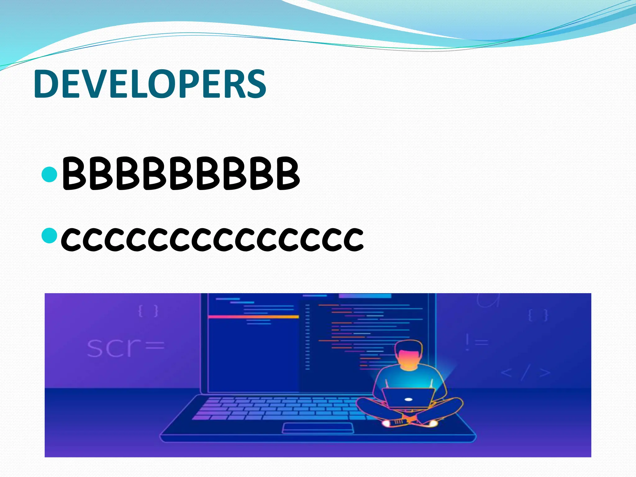 DEVELOPERS
BBBBBBBBB
cccccccccccccc
 