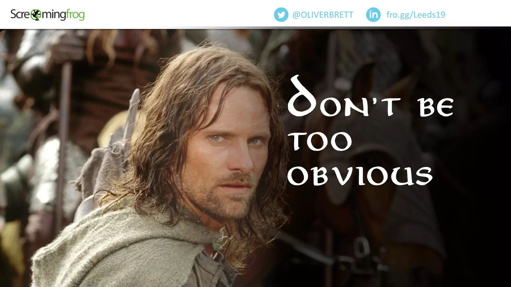 Don’t be too obvious though
fro.gg/Leeds19@OLIVERBRETT
Don’t be
too
obvious
 