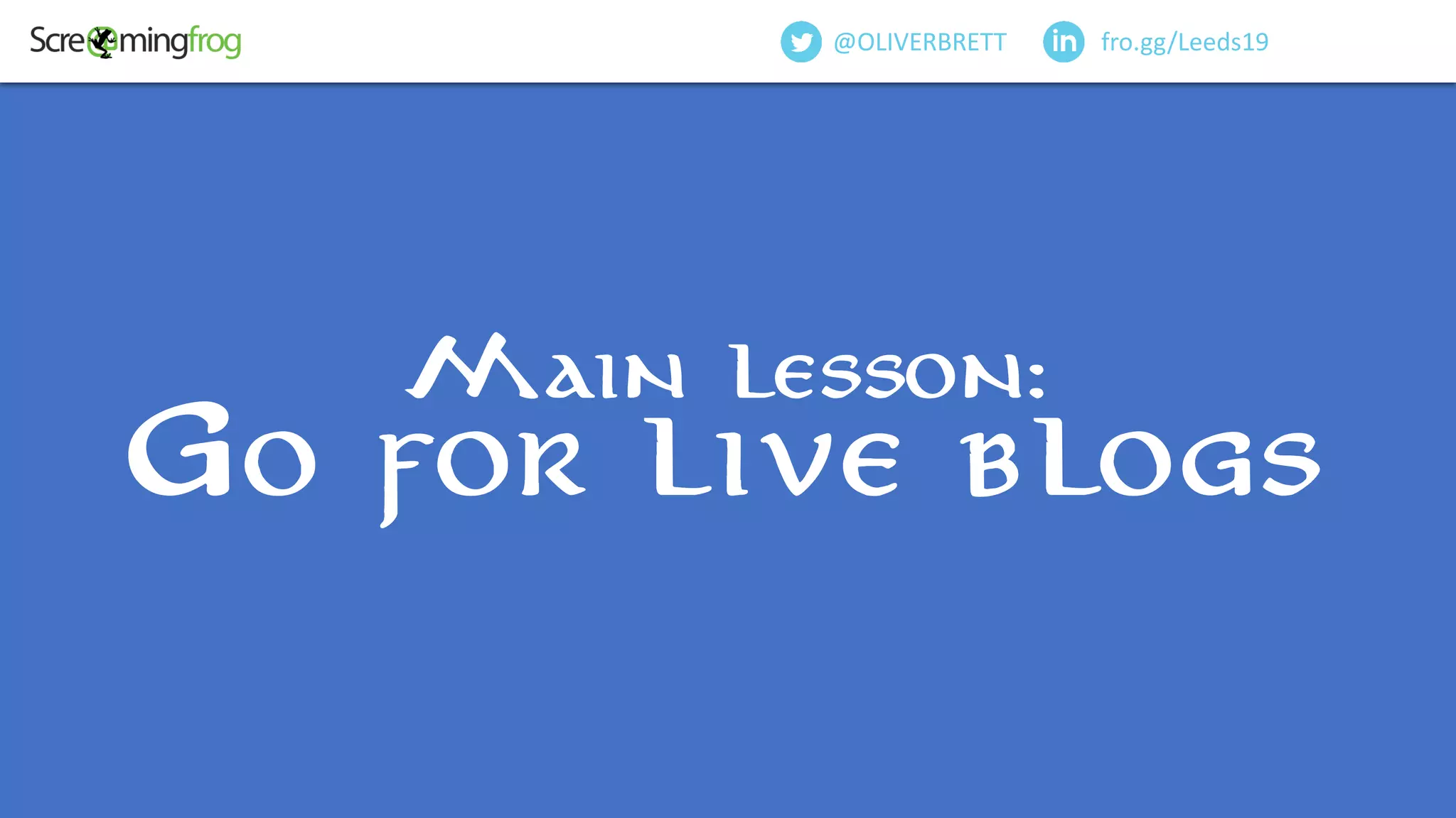 fro.gg/Leeds19@OLIVERBRETT
Main lesson:
Go for live blogs
 