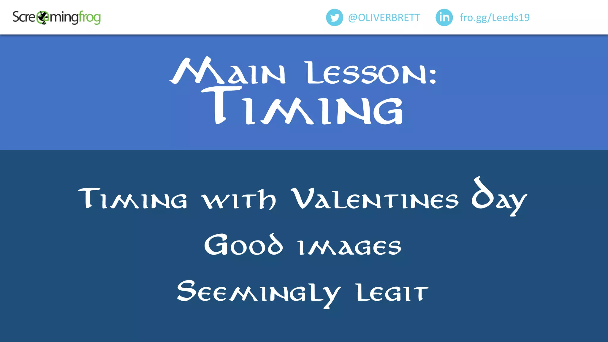 Timing with Valentines Day
Good images
Seemingly legit
fro.gg/Leeds19@OLIVERBRETT
Main lesson:
Timing
 