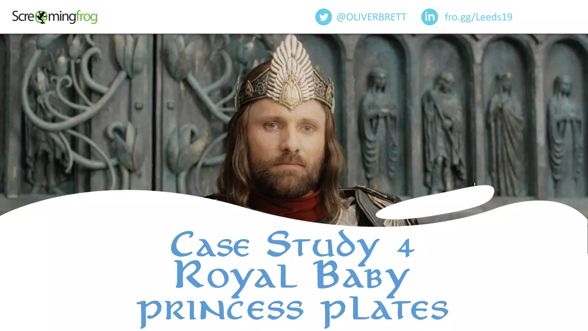 fro.gg/Leeds19@OLIVERBRETT
Case Study 4
Royal Baby
princess plates
 