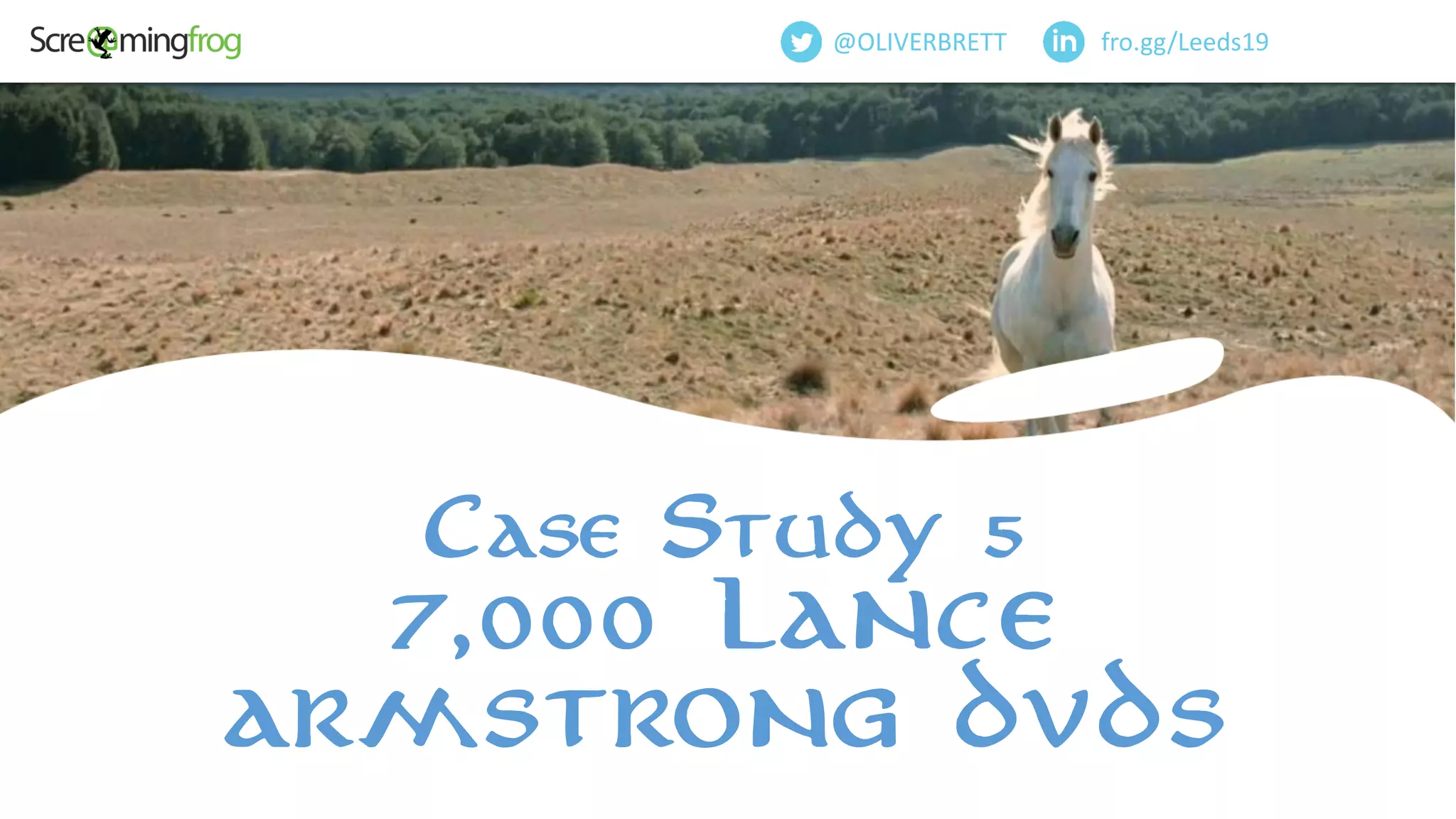 fro.gg/Leeds19@OLIVERBRETT
Case Study 5
7,000 lance
armstrong dvds
 