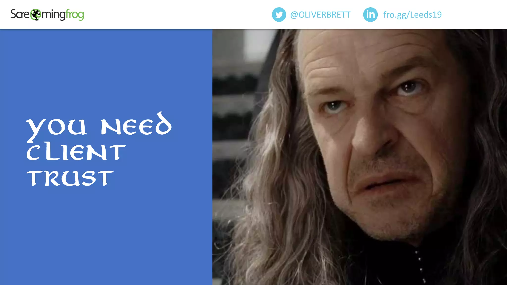 you need
client
trust
fro.gg/Leeds19@OLIVERBRETT
 