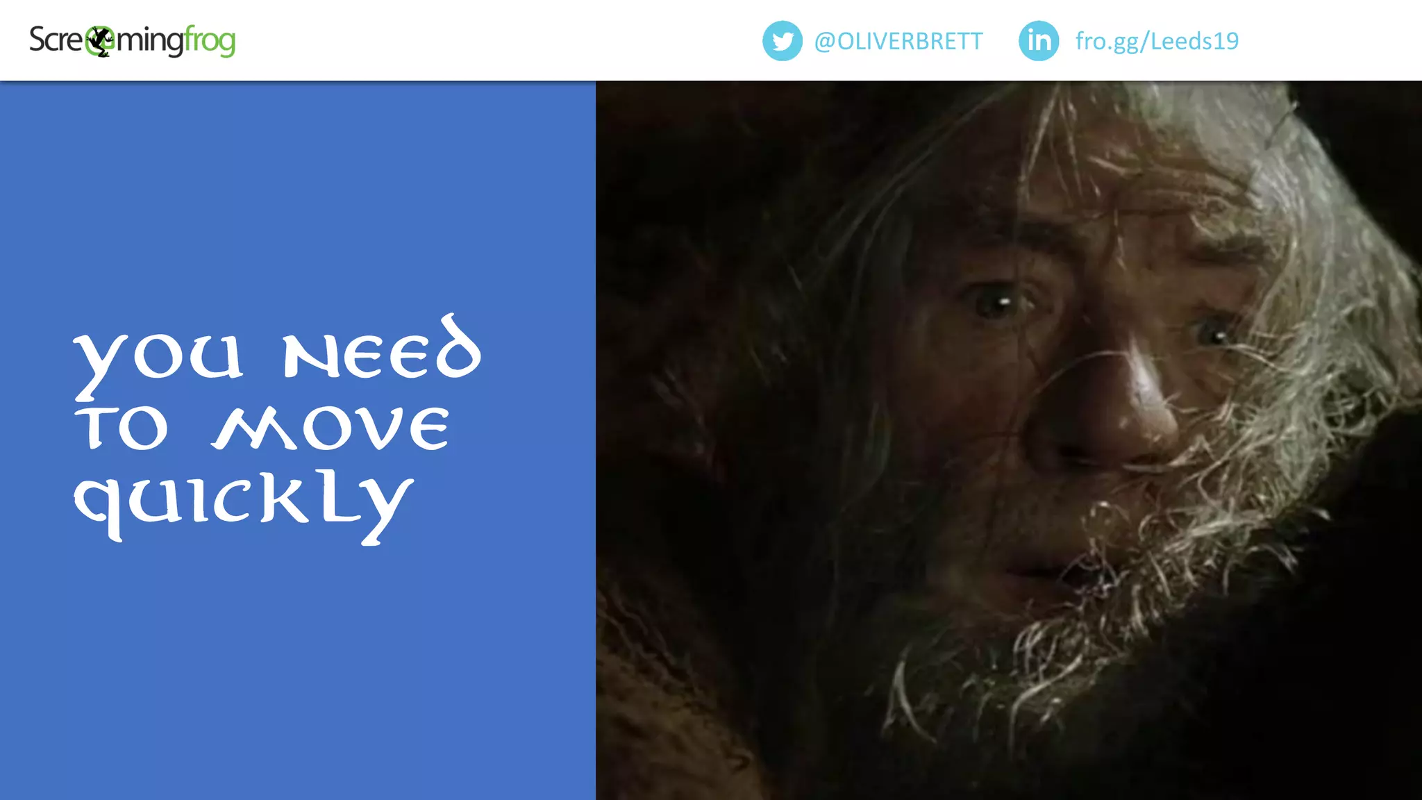 fro.gg/Leeds19@OLIVERBRETT
you need
to move
quickly
 