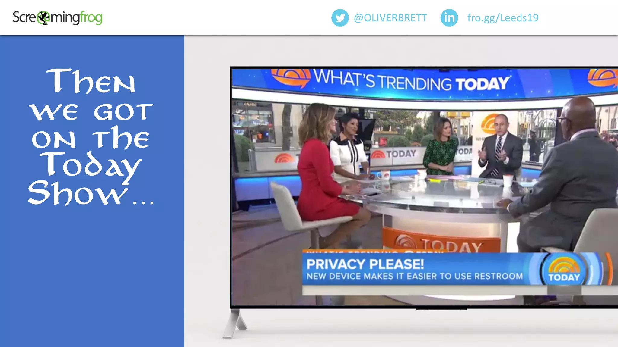 Then
we got
on the
Today
Show…
fro.gg/Leeds19@OLIVERBRETT
 