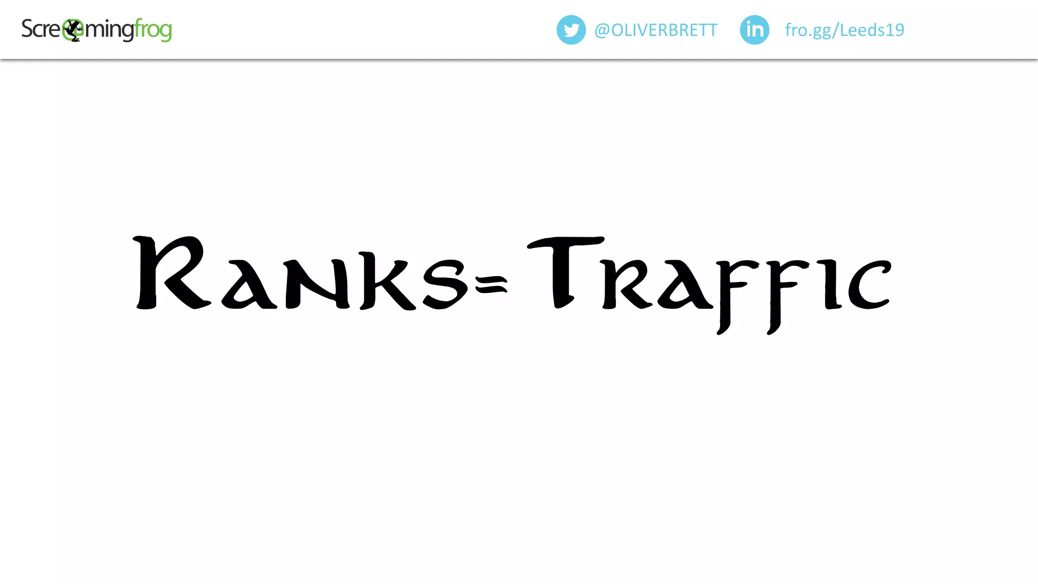 @OliverBrett
fro.gg/Leeds19@OLIVERBRETT
Ranks=Traffic
 