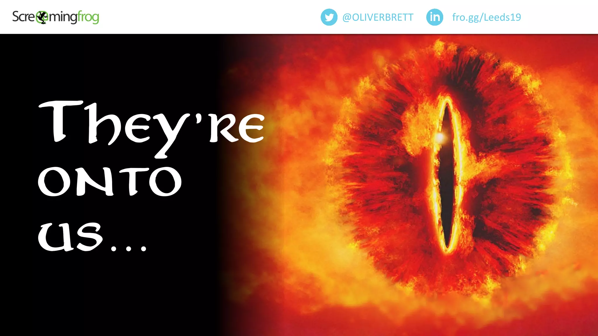 They’re
onto
us…
fro.gg/Leeds19@OLIVERBRETT
 