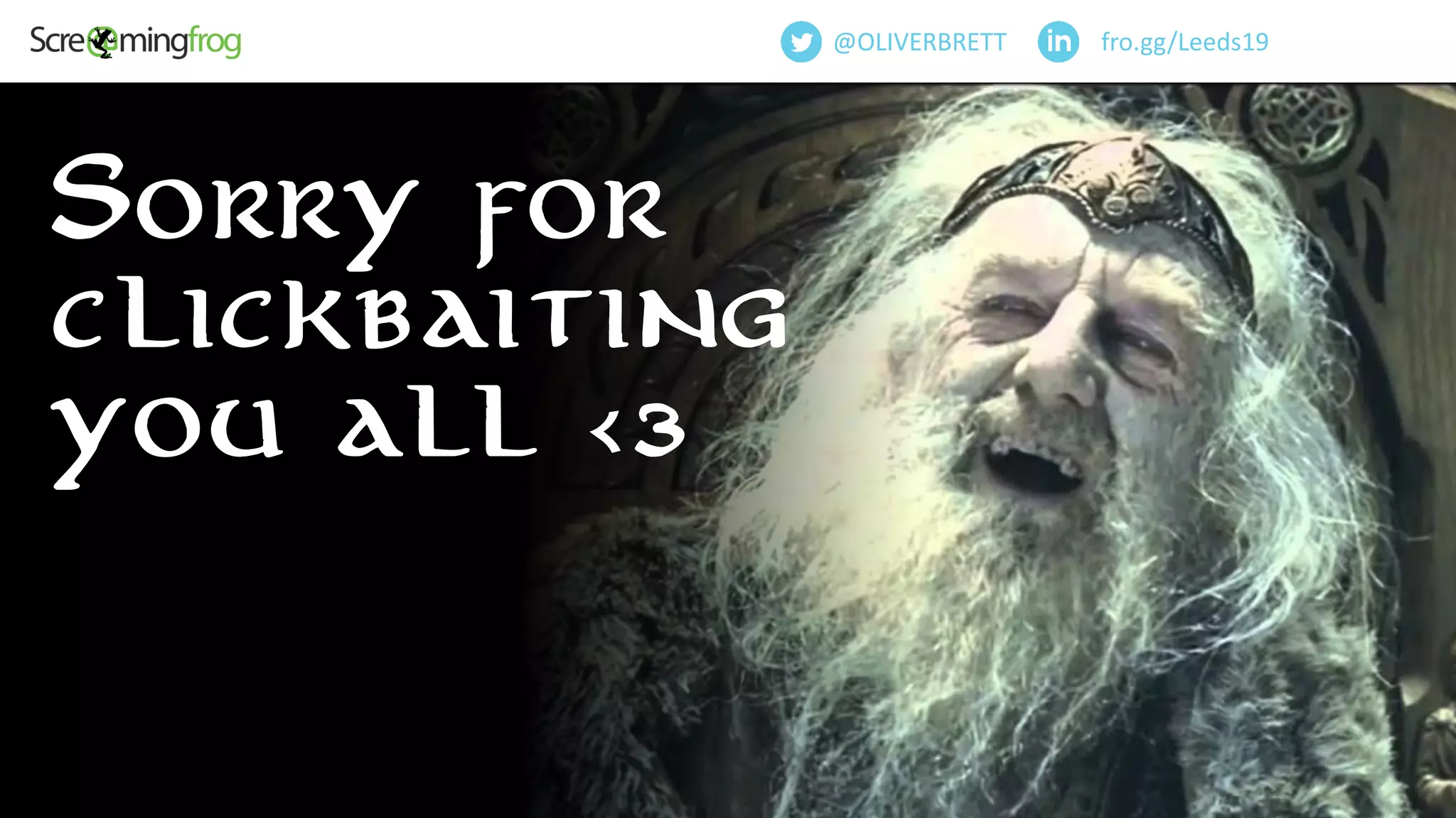 Sorry for
clickbaiting
you all <3
fro.gg/Leeds19@OLIVERBRETT
 