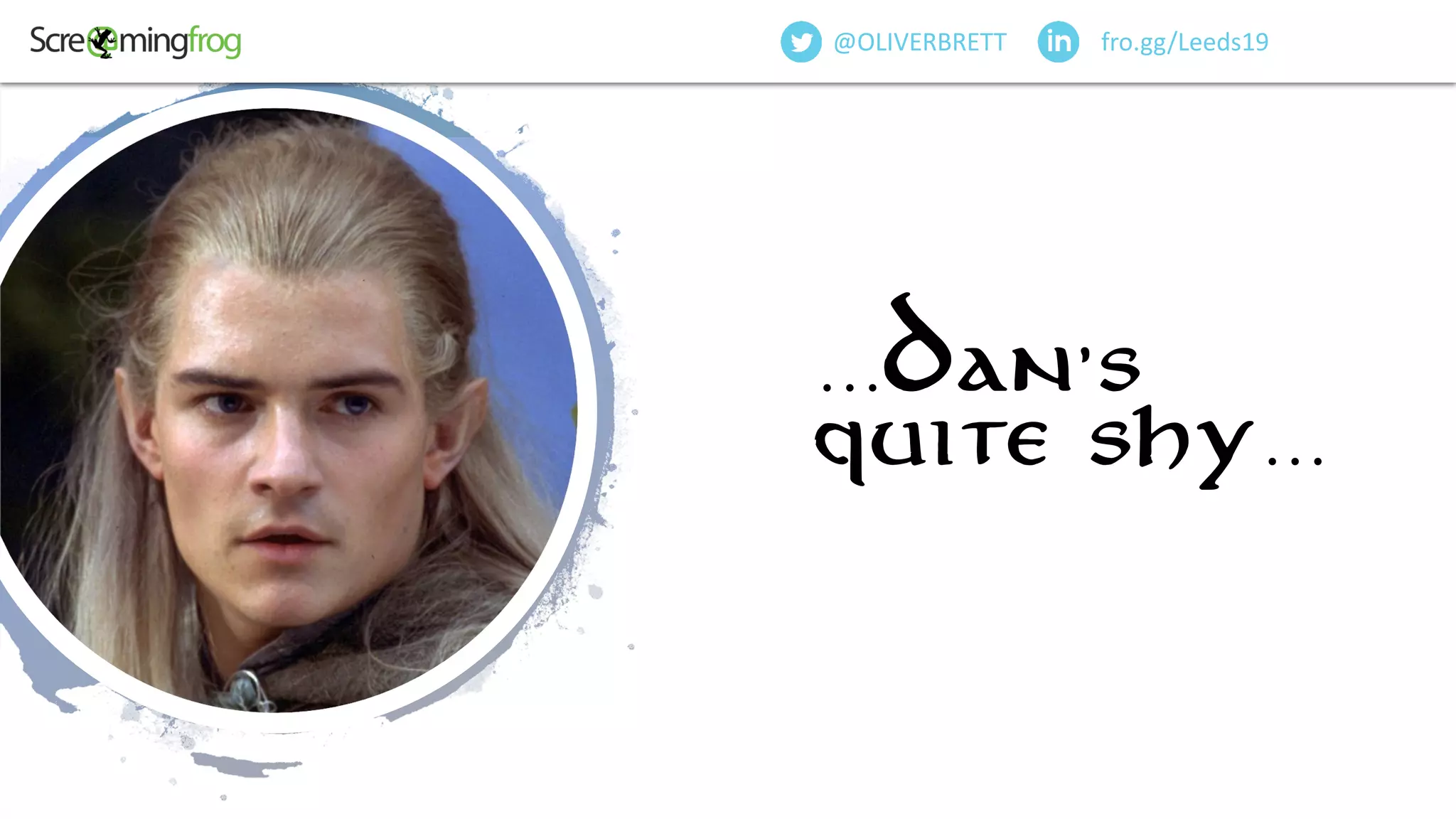@OliverBrett
…Dan’s
quite shy…
fro.gg/Leeds19@OLIVERBRETT
 