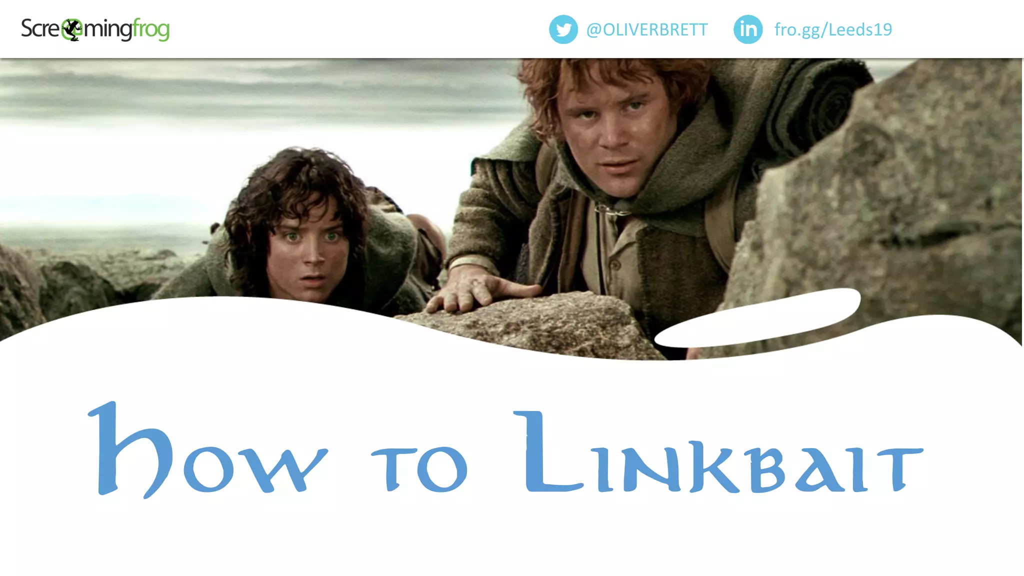 fro.gg/Leeds19@OLIVERBRETT
How to Linkbait
 