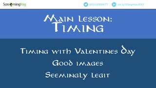 Timing with Valentines Day
Good images
Seemingly legit
bit.ly/SFbrighton2019@OLIVERBRETT
Main lesson:
Timing
 