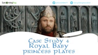 bit.ly/SFbrighton2019@OLIVERBRETT
Case Study 4
Royal Baby
princess plates
 