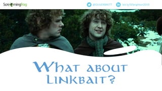 bit.ly/SFbrighton2019@OLIVERBRETT
What about
linkbait?
 