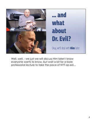 Well, well, - we just we will discuss Him later! I know
everyone wants to know, but wait a bit for a bore
professorial lecture to take the pace of NYT op-ed…
4
 