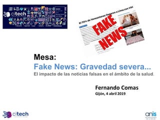 Mesa:
Fake News: Gravedad severa...
El impacto de las noticias falsas en el ámbito de la salud.
 