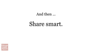 And then …
Share smart.
 