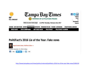 http://www.tampabay.com/news/politics/national/politifacts-2016-lie-of-the-year-fake-news/2306159
 