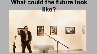 What could the future look
like?
 