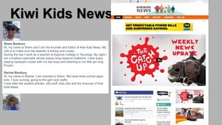 Kiwi Kids News
Shem Banbury
Hi, my name is Shem and I am the founder and Editor of Kiwi Kids News. My
role is to make sure...