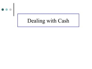 Dealing with Cash
 